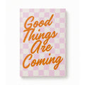 Good Things are Coming